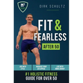 Fit and Fearless After 50: Holistic Fitness Guide for over 50