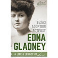Texas Adoption Activist Edna Gladney: A Life & Legacy of Love
