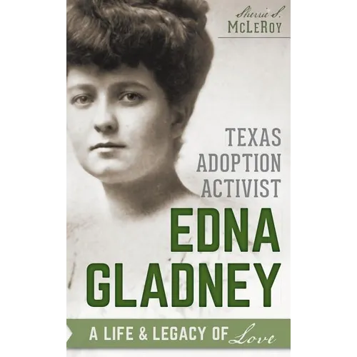 Texas Adoption Activist Edna Gladney: A Life & Legacy of Love