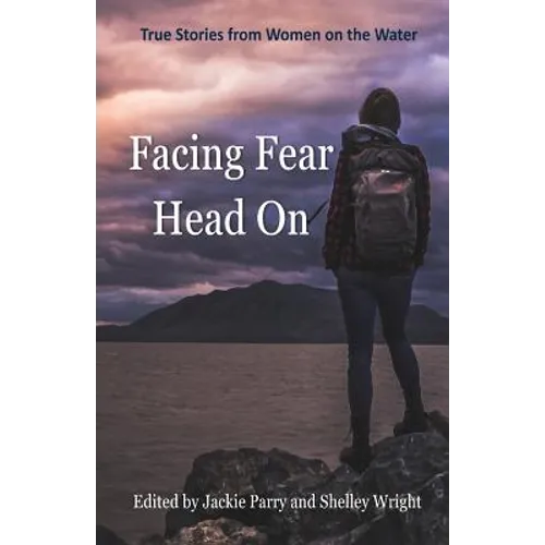 Facing Fear Head On: True Stories From Women on the Water