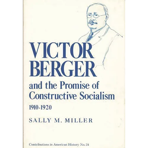 Victor Berger and the Promise of Constructive Socialism, 1910-1920
