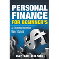 Personal Finance for Beginner's - A Comprehensive User Guide