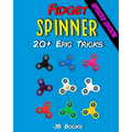 Fidget Spinner: 20+ Epic Tricks (A Fidget Spinner Tricks Book)
