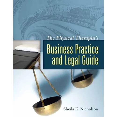 The Physical Therapist's Business Practice and Legal Guide: .
