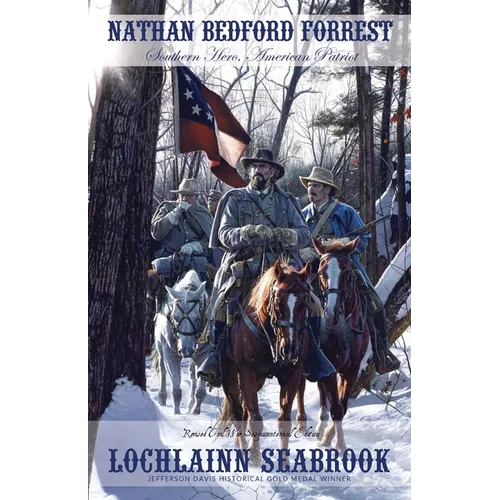 Nathan Bedford Forrest: Southern Hero, American Patriot