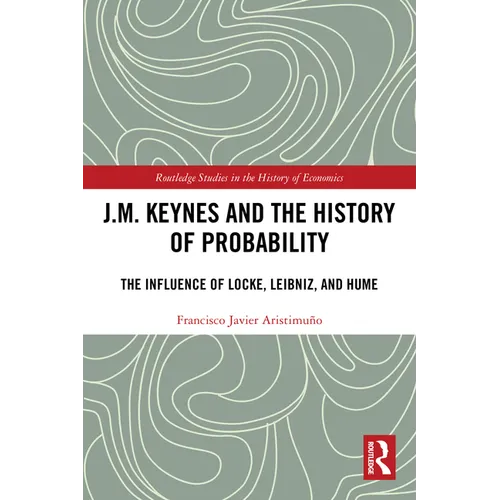 J.M. Keynes and the History of Probability: The Influence of Locke, Leibniz, and Hume