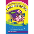 Best Brain Breaks Ever: BRAIN SPRINTS: Mega Brain-Power Boosting for Classroom & Home