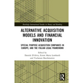 Alternative Acquisition Models and Financial Innovation: Special Purpose Acquisition Companies in Europe, and the Italian Legal Framework