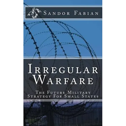 Irregular Warfare The Future Military Strategy For Small States
