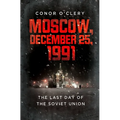 Moscow, December 25, 1991: The Last Day of the Soviet Union