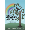 The Blackbird And The Rainbow: My Journey Through Grief