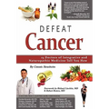 Defeat Cancer: 15 Doctors of Integrative & Naturopathic Medicine Tell You How