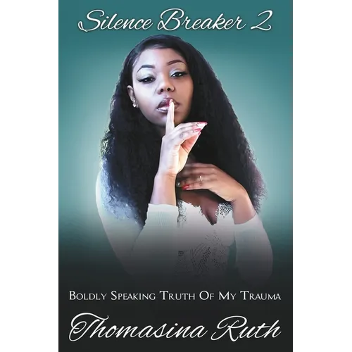 Silence breaker 2: Boldly Speaking Truth Of My Trauma
