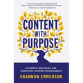 Content With Purpose: Authentic Messaging and Marketing to Grow Your Business