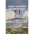 Americans Behind the Iron Curtain: Tales of Detention, Resilience, and Freedom in Cold War East Berlin