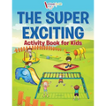The Super Exciting Activity Book for Kids