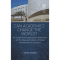 Can Academics Change the World?: An Israeli Anthropologist's Testimony on the Rise and Fall of a Protest Movement on Campus