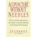 Acupuncture without Needles: Do-It-Yourself Acupressure --The Simple, At-Home Treatment for Lasting Relief from Pain