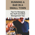 Running A Bar In A Small Town: Tips For Managing Bar Staff And Other Management Tips: Pubs To Become Working Hubs