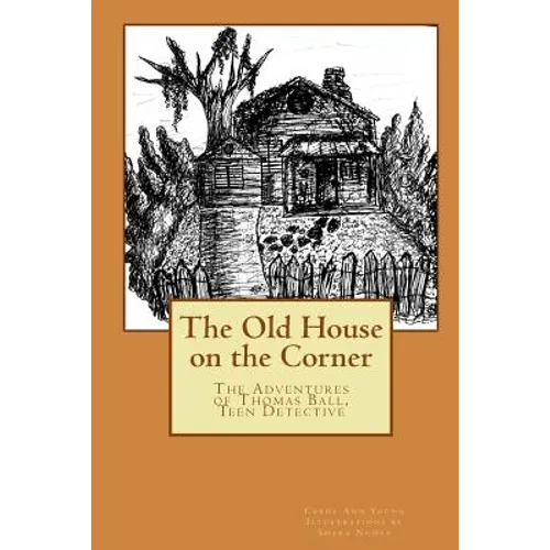 The Old House on the Corner The Adventures of Thomas Ball, Teen Detective