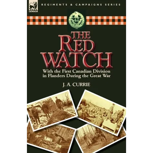 The Red Watch: With the First Canadian Division in Flanders During the Great War