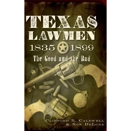 Texas Lawmen, 1835-1899: The Good and the Bad