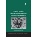 Robert Burton and the Transformative Powers of Melancholy