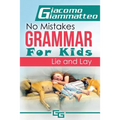No Mistakes Grammar for Kids, Volume II: Lie and Lay and Good and Well
