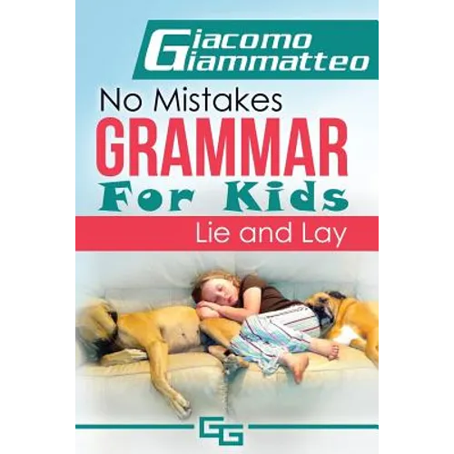 No Mistakes Grammar for Kids, Volume II: Lie and Lay and Good and Well