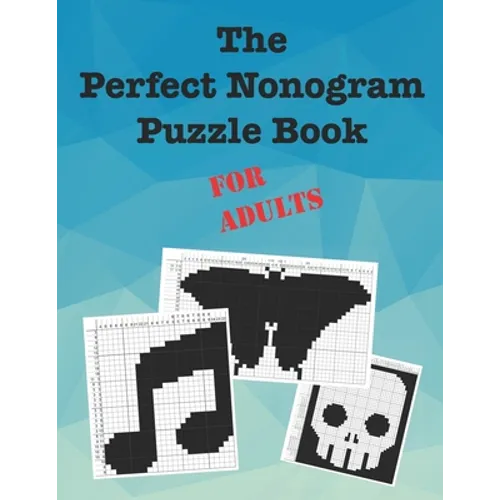 The Perfect Nonogram Puzzle Book For Adults