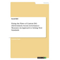 Fixing the Flaws of Current ESG (Environment, Social, Governance) Measures. An Approach to Setting New Standards