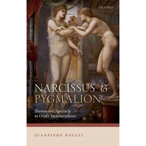 Narcissus and Pygmalion: Illusion and Spectacle in Ovid's Metamorphoses