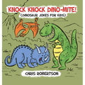 Knock Knock, Dino-mite!: Dinosaur Jokes for Kids