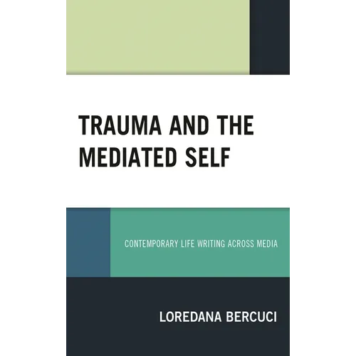 Trauma and the Mediated Self: Contemporary Life Writing Across Media