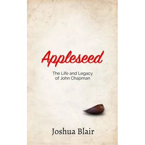 Appleseed: The Life and Legacy of John Chapman