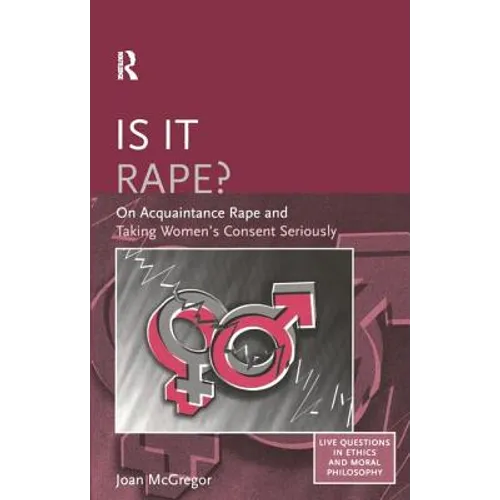 Is it Rape?: On Acquaintance Rape and Taking Women's Consent Seriously