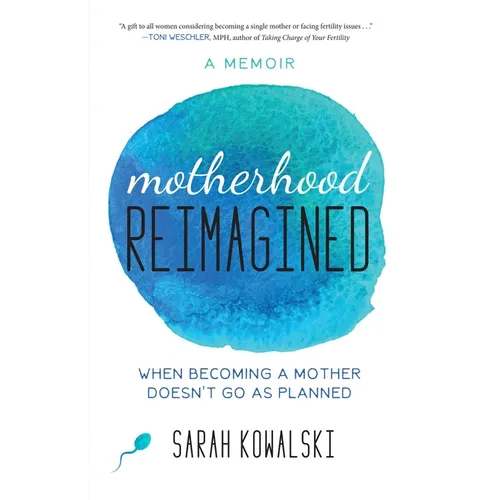 Motherhood Reimagined: When Becoming a Mother Doesn't Go as Planned: A Memoir
