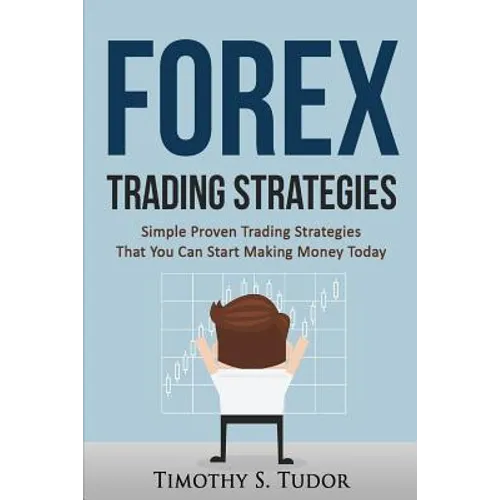 Forex Trading: Forex Trading Strategies Simple Proven Trading Strategies ? That