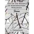 Out of the Woods of Northwestern Wisconsin: Poems