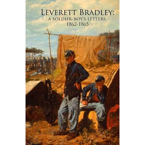 Leverett Bradley: a Soldier-boy's letters, 1862-1865