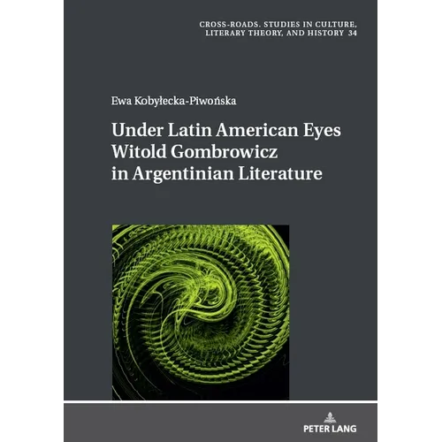 Under Latin American Eyes Witold Gombrowicz in Argentinian Literature