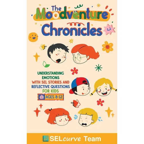 The Moodventure Chronicles: Understanding Emotions with SEL Stories and Reflective Questions for Kids