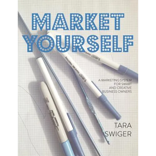 Market Yourself: A Marketing System for Smart and Creative Business Owners