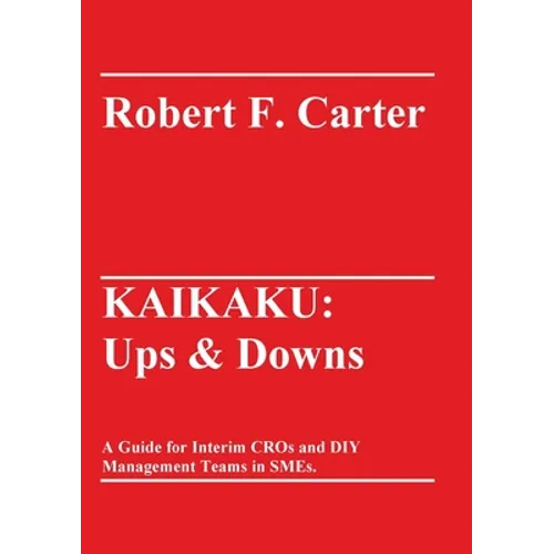 Kaikaku: Ups & Downs: A Guide for Interim CROs and DIY Management Teams in SMEs.