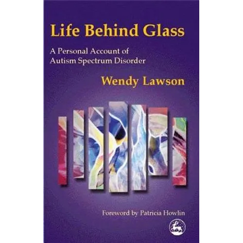 Life Behind Glass: A Personal Account of Autism Spectrum Disorder