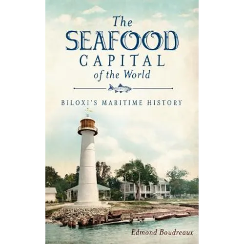 The Seafood Capital of the World: Biloxi's Maritime History