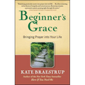 Beginner's Grace: Bringing Prayer Into Your Life