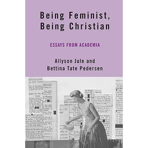 Being Feminist, Being Christian: Essays from Academia