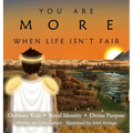 You Are More When Life Isn't Fair