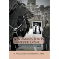 A Woman's Job Is Never Done: Memoirs of an Equine Veterinary Surgeon to the Philadelphia Police Mounted Patrol
